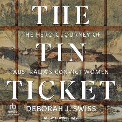 The Tin Ticket: The Heroic Journey of Australia's Convict Women - [AUDIOBOOK]