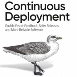 Continuous Deployment: Enable Faster Feedback, Safer Releases, and More Reliable Software - Valentina Servile;