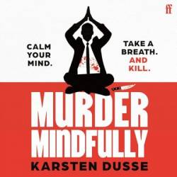 Murder Mindfully: the darkly comic internationally bestselling thriller, now a major Netflix series - [AUDIOBOOK]