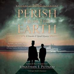 Perish from the Earth: A Lincoln and Speed Mystery - [AUDIOBOOK]