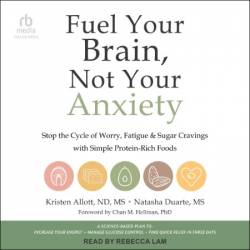 Fuel Your Brain, Not Your Anxiety: Stop the Cycle of Worry, Fatigue, and Sugar Cravings with Simple Protein-Rich Foods - [AUDIOBOOK]