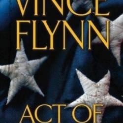 Vince Flynn Collectors' Edition #3: Consent to Kill, Act of Treason, and Protect and Defend - Vince Flynn