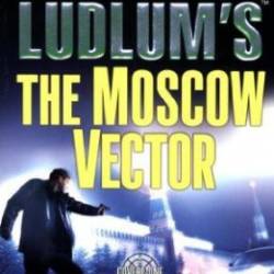 Robert Ludlum's The Moscow Vector: A Covert-One Novel - Robert Ludlum