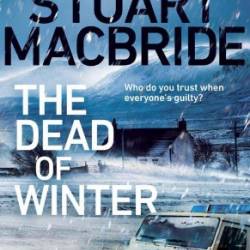 The Dead of Winter: The chilling new thriller from the Sunday Times bestselling author of the Logan McRae series - Stuart MacBride