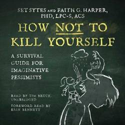 How Not to Kill Yourself: A Portrait of the Suicidal Mind - [AUDIOBOOK]