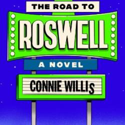 The Road to Roswell: A Novel - Connie Willis