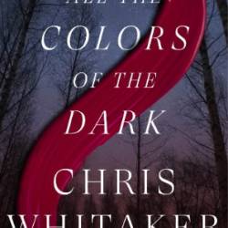 All the Colors of the Dark - Chris Whitaker