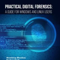 Practical Digital Forensics: A Guide for Windows and Linux Users - Akashdeep Bhardwaj