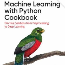 Machine Learning with Python Cookbook: Practical Solutions from Preprocessing to Deep Learning - Kyle Gallatin;Chris Albon;