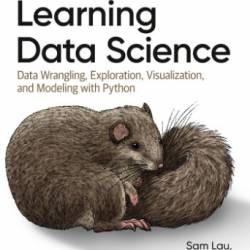 Learning Data Science: Data Wrangling, Exploration, Visualization, and Modeling with Python - Sam Lau;Joseph Gonzalez;Deborah Nolan;