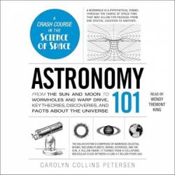 Astronomy 101: From the Sun and Moon to Wormholes and Warp Drive, Key Theories, Discoveries, and Facts about the Universe - [AUDIOBOOK]