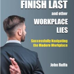 Nice Guys Finish Last And Other Workplace Lies: Successfully Navigating the Modern Workplace - John Ruffa