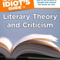 The Complete Idiot's Guide to Literary Theory and Criticism - Steven J. Venturino