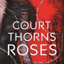 A Court of Thorns and Roses - Sarah J. Maas