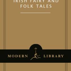 Irish Fairy and Folk Tales - Edited and with an Introduction by William Butler Yeats