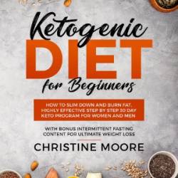 Ketogenic Diet for Beginners: How to Slim Down and Burn Fat, Highly Effective Step by Step 30 Day Keto Program for Women