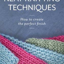 Neat Knitting Techniques: How to Create the Perfect Finish