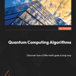 Quantum Computing Algorithms: Discover how a little math goes a long way