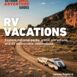 RV Vacations: Explore National Parks, Iconic Attractions, and 40 Memorable Destinations