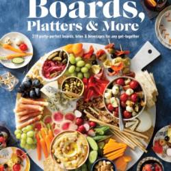 Taste of Home Boards, Platters & More: 219 Party Perfect Boards, Bites & Beverages for any Get-together