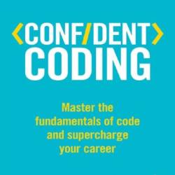 Confident Coding: Master the Fundamentals of Code and Supercharge Your Career (Confident Series)