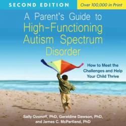 A Parent's Guide to High-Functioning Autism Spectrum Disorder, Second Edition: How to Meet the Challenges and Help Your Child Thrive - [AUDIOBOOK]