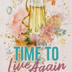 Time To Live Again: Small Town, Opposites Attract Romance - Kristina Beck