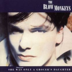 The Blow Monkeys - She Was Only A Grocer's Daughter (Camden (2002) re-release) (1987)