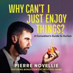 Why Can't I Just Enjoy Things?: A Comedian's Guide to Autism - [AUDIOBOOK]