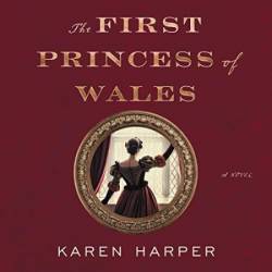 The First Princess of Wales: A Novel - [AUDIOBOOK]