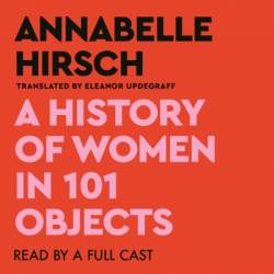 A History of Women in 101 Objects - [AUDIOBOOK]