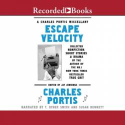 Escape Velocity: A Charles Portis Miscellany - [AUDIOBOOK]