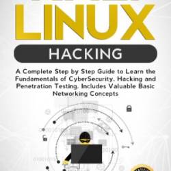 Kali Linux Hacking: A Complete Step by Step Guide to Learn the Fundamentals of Cyber Security, Hacking, and Penetration Testing. Includes - Ethem Mining