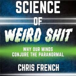 The Science of Weird Shit: Why Our Minds Conjure the Paranormal - French