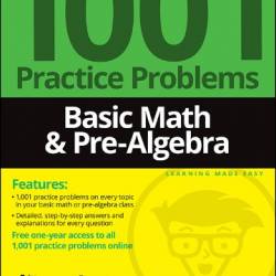 Basic Math & Pre-Algebra: 1001 Practice Problems For Dummies - Mark Zegarelli