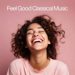 Feel Good Classical Music (2025) - Classical