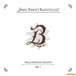 John Zorn - The Bagatelles Vol. 1 - Mary Halvorson Quartet (2025)