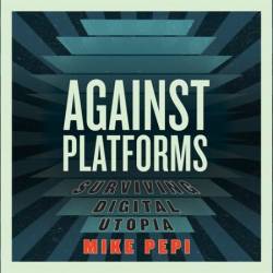 Against Platforms - [AUDIOBOOK]