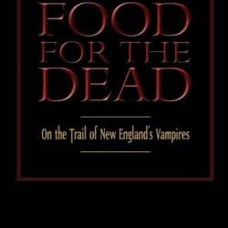 Food for the Dead: On the Trail of New England Vampires - Michael E. Bell