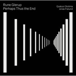 VA - Rune Glerup: Perhaps Thus the End (2025)