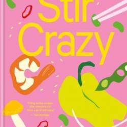 Stir Crazy: 100 deliciously healthy stir-fry recipes - Ching-He Huang