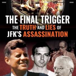 The Final Trigger: The Truth and Lies of JFK's Assassination - Randall Windle