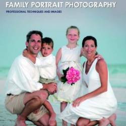 The Best of Family Portrait Photography : Professional Techniques and Images - Bill Hurter