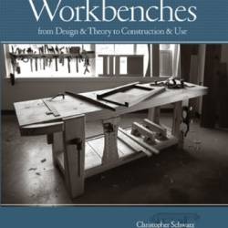 Workbenches Revised Edition: From Design & Theory to Construction & Use - Schwarz