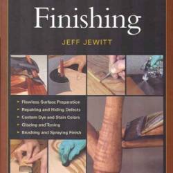 Taunton's Complete Illustrated Guide to WoodWorking : Finishing/Sharpening/Using WoodWorking Tools - Rogowski, Gary, Lie-Nielsen, Thomas, Bird, Lonnie, Rae, Andy, Jewitt, Jeff