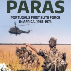 THE PARAS : PORTUGAL'S FIRST ELITE FORCE IN AFRICA, 1961-1974 - Cann, John P.