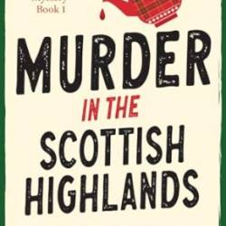 Murder in the Scottish Highlands: A completely addictive cozy murder mystery: 1 (An Ally McKinley Mystery) - [AUDIOBOOK]