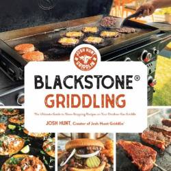 Blackstone- Stopping Recipes on Your Outdoor Gas Griddle - Hunt, Josh