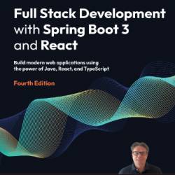 Full Stack Development with Spring Boot 3 and React - Fourth Edition : Build modern web applications using the Power of Java, React, and TypeScript - Juha Hinkula