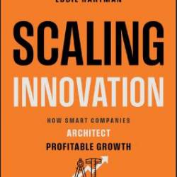 Scaling Innovation How Smart Companies Architect Profitable Growth (True PDF)